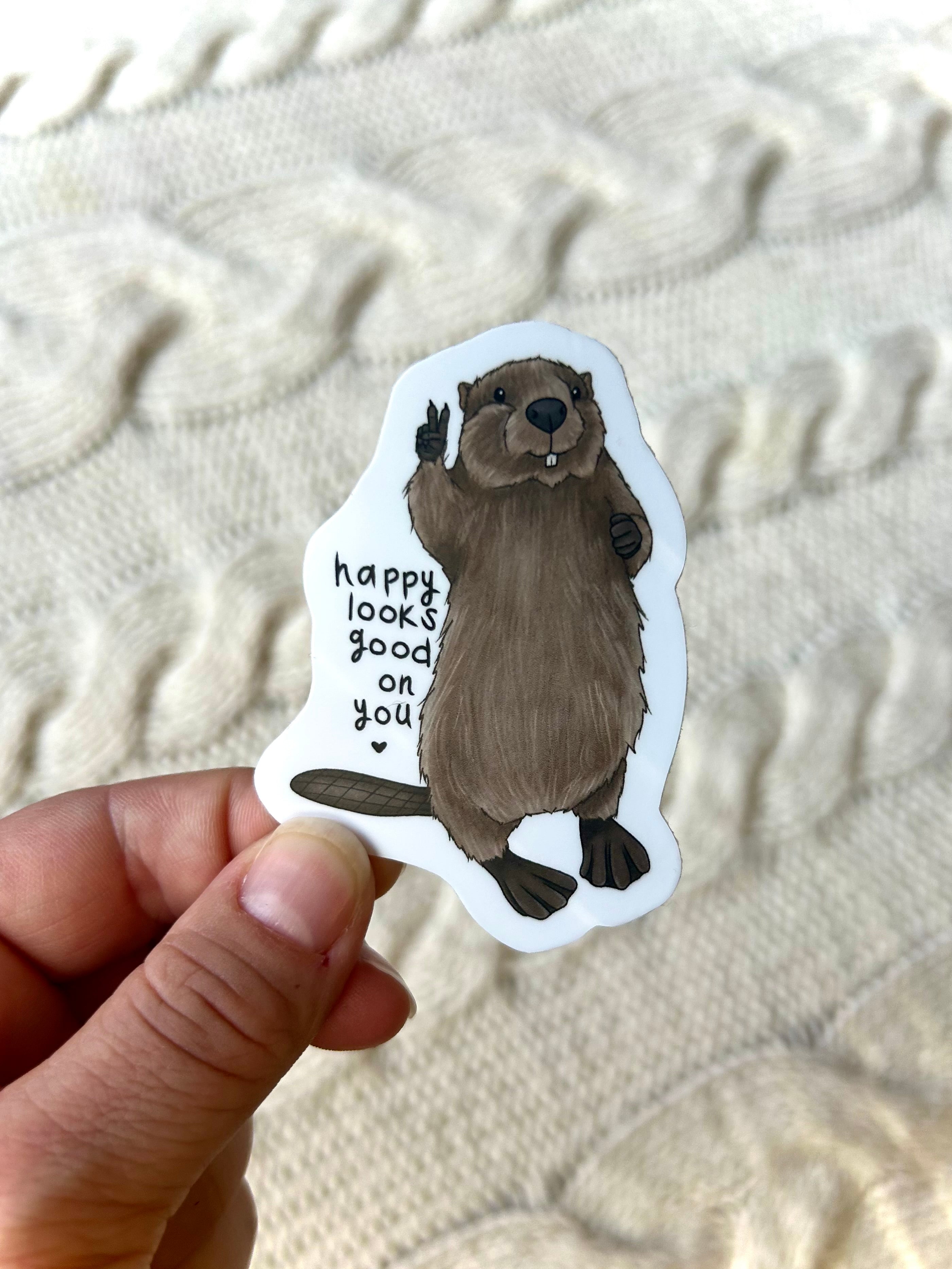 Happy looks good on you - Beaver Sticker