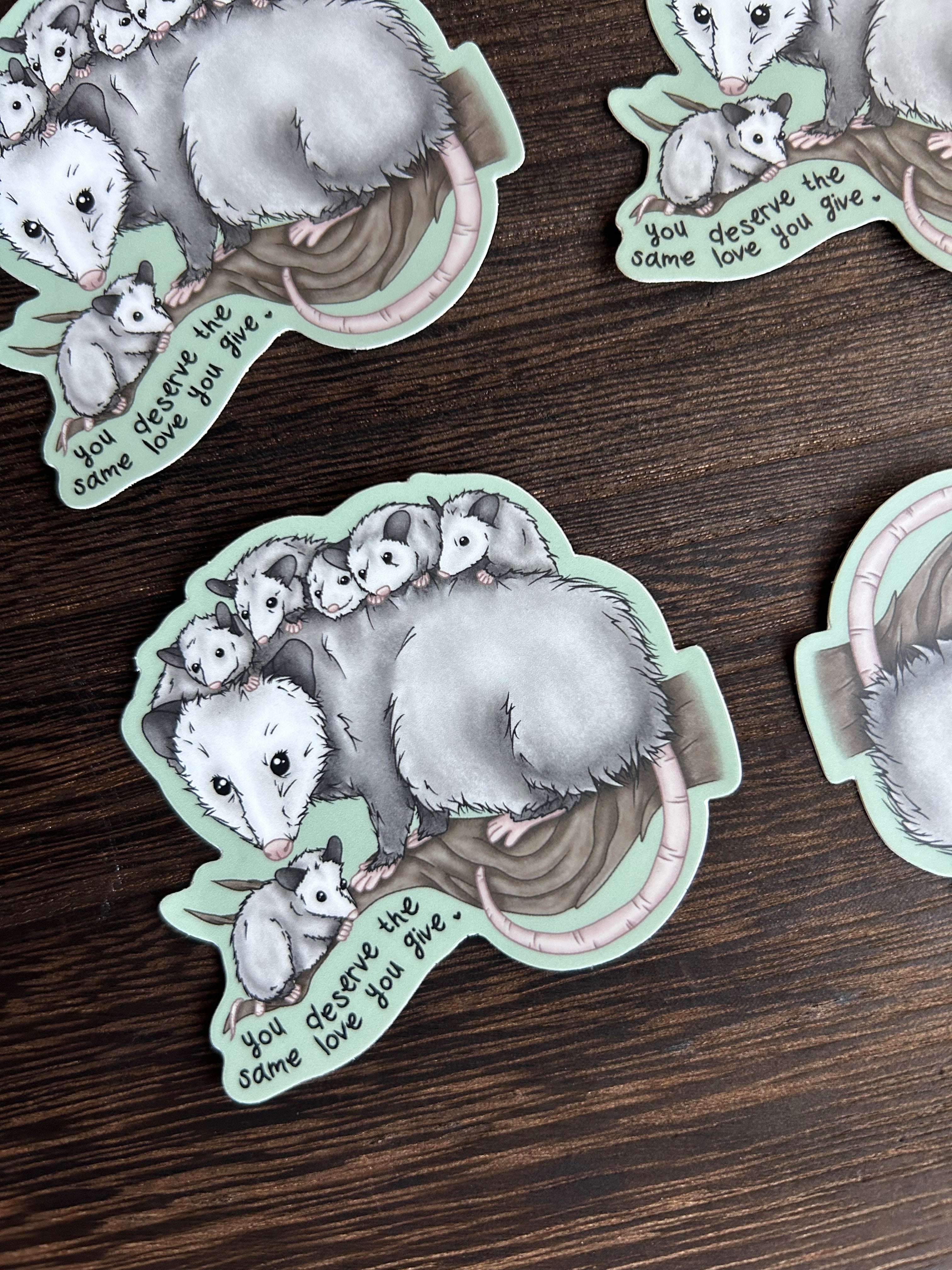 You deserve the same love you give - Opossum Mom Sticker