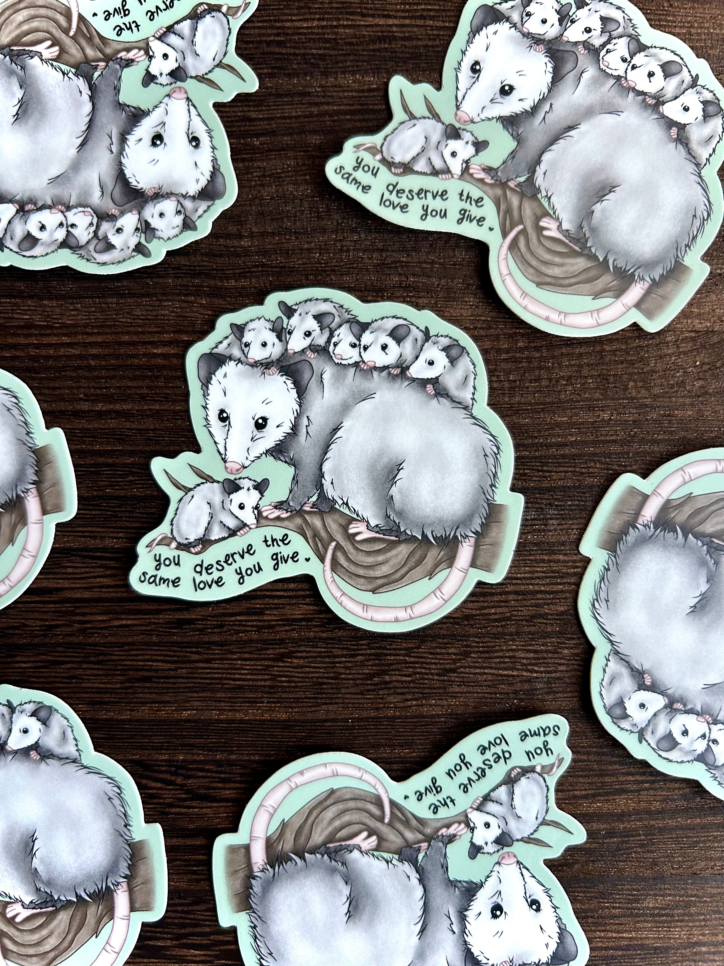 You deserve the same love you give - Opossum Mom Sticker